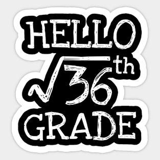 Hello 6th grade Square Root of 36 math Teacher Sticker